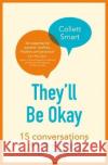 They'll Be Okay: 15 conversations to help your child through troubled times Collett Smart 9780349422169 Little, Brown Book Group