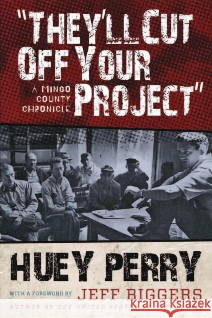 They'll Cut Off Your Project: A Mingo County Chronicle Huey Perry Jeff Biggers 9781933202792 West Virginia University Press - książka