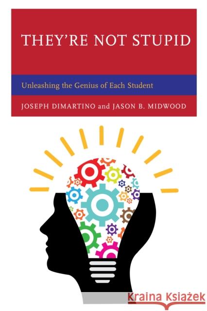 They're Not Stupid: Unleashing the Genius of Each Student DiMartino, Joseph 9781475830453 Rowman & Littlefield Publishers - książka