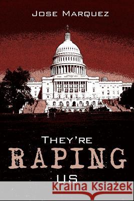 They're Raping Us Jose Marquez 9781420878523 Authorhouse - książka