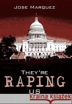 They're Raping Us Jose Marquez 9781420878530 Authorhouse - książka