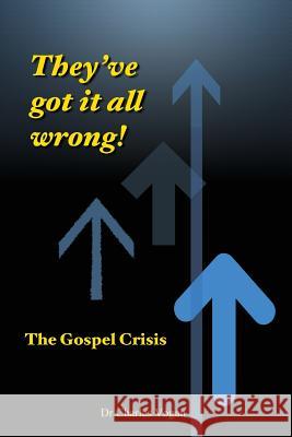 They've got it all wrong!: The Gospel Crisis Vogan, Charles 9781530328031 Createspace Independent Publishing Platform - książka