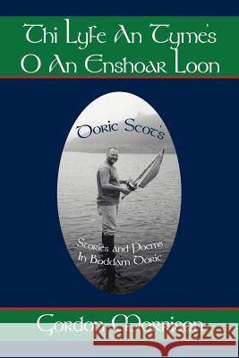 Thi Lyfe an Tyme's O an Enshoar Loon: Doric Scot's Morrison, Gordon 9781425955397 Authorhouse - książka