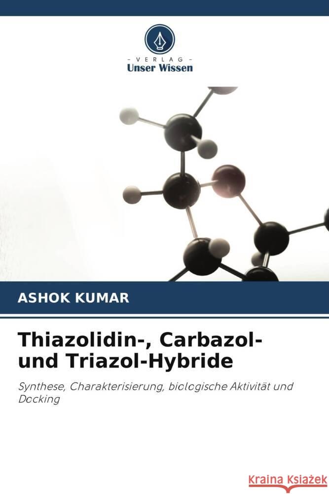 Thiazolidin-, Carbazol- und Triazol-Hybride Kumar, Ashok 9786208570743 Verlag Unser Wissen - książka