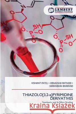 THIAZOLO[3,2-a]PYRIMIDINE DERIVATIVES Patel, Vishant, RATHOD, MRUGISHA, BHARVAD, NARANBHAI 9786209424229 LAP Lambert Academic Publishing - książka