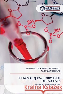 THIAZOLO[3,2-a]PYRIMIDINE DERIVATIVES Patel, Vishant, RATHOD, MRUGISHA, BHARVAD, NARANBHAI 9786209424229 LAP Lambert Academic Publishing - książka