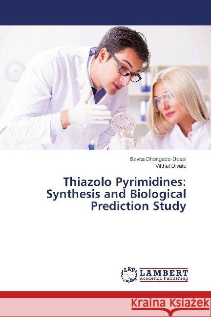 Thiazolo Pyrimidines: Synthesis and Biological Prediction Study Dhongade-Desai, Savita; Divate, Vitthal 9783659712807 LAP Lambert Academic Publishing - książka