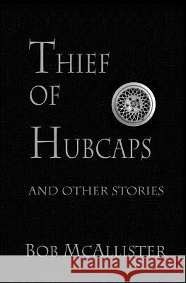 Thief Of Hubcaps: And Other Stories McAllister, Bob 9781482058468 Createspace - książka