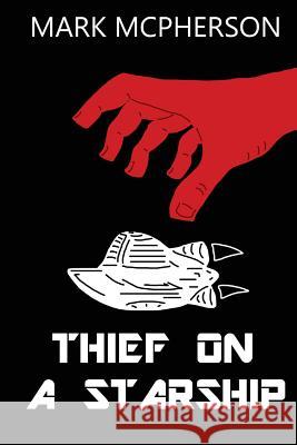 Thief on a Starship Mark McPherson 9781523668724 Createspace Independent Publishing Platform - książka