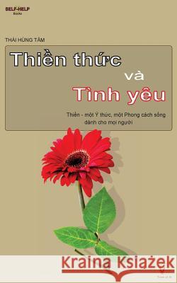 Thien Thuc Va Tinh Yeu: Thien - Mot Y Thuc, Mot Phong Cach Song Danh Cho Moi Nguoi Tam, Thai Hung 9781517646622 Createspace - książka