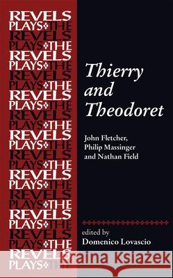 Thierry and Theodoret: John Fletcher, Philip Massinger and Nathan Field Domenico Lovascio 9781526195449 Manchester University Press - książka