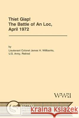 Thiet Giap! - The Battle of An Loc, April 1972 (U.S. Army Center for Military History Indochina Monograph Series) James H. Willbanks, Combat Studies Institute 9781780392530 Books Express Publishing - książka