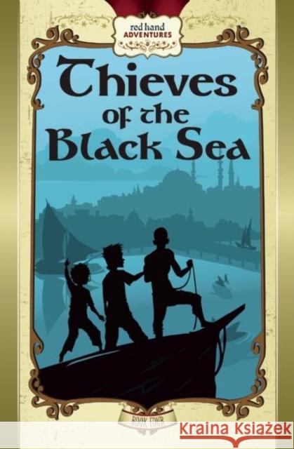 Thieves of the Black Sea: Red Hand Adventures, Book 4 Joe O'Neill Kristin Myrdahl Sara Addicott 9780991448470 Black Ship Publishing - książka