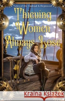 Thieving Women Always Lose Adrian J. Smith 9781960221001 Ereka Press - książka