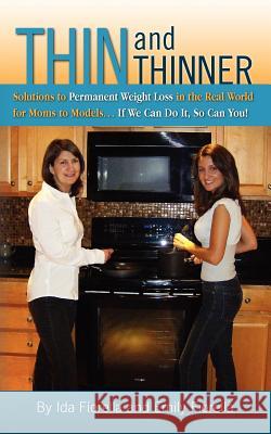 Thin and Thinner: Solutions To Permanent Weight Loss in the Real World For Mom's to Models... If We Can Do it So Can You! Fiorella, Emily 9781466293625 Createspace - książka