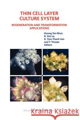 Thin Cell Layer Culture System: Regeneration and Transformation Applications Duong Tan Nhut                           Kiem Tran Thanh Van                      B. Van Le 9789048162598 Not Avail - książka