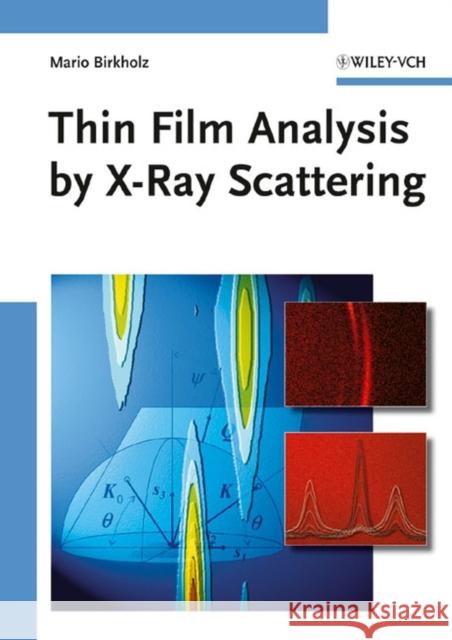 Thin Film Analysis by X-Ray Scattering Mario (IHP Microelectronics, Frankfurt/Oder, Germany) Birkholz 9783527310524 Wiley-VCH Verlag GmbH - książka