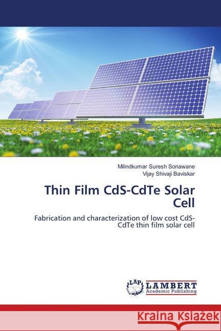 Thin Film CdS-CdTe Solar Cell : Fabrication and characterization of low cost CdS-CdTe thin film solar cell Sonawane, Milindkumar Suresh; Baviskar, Vijay Shivaji 9786139835553 LAP Lambert Academic Publishing - książka