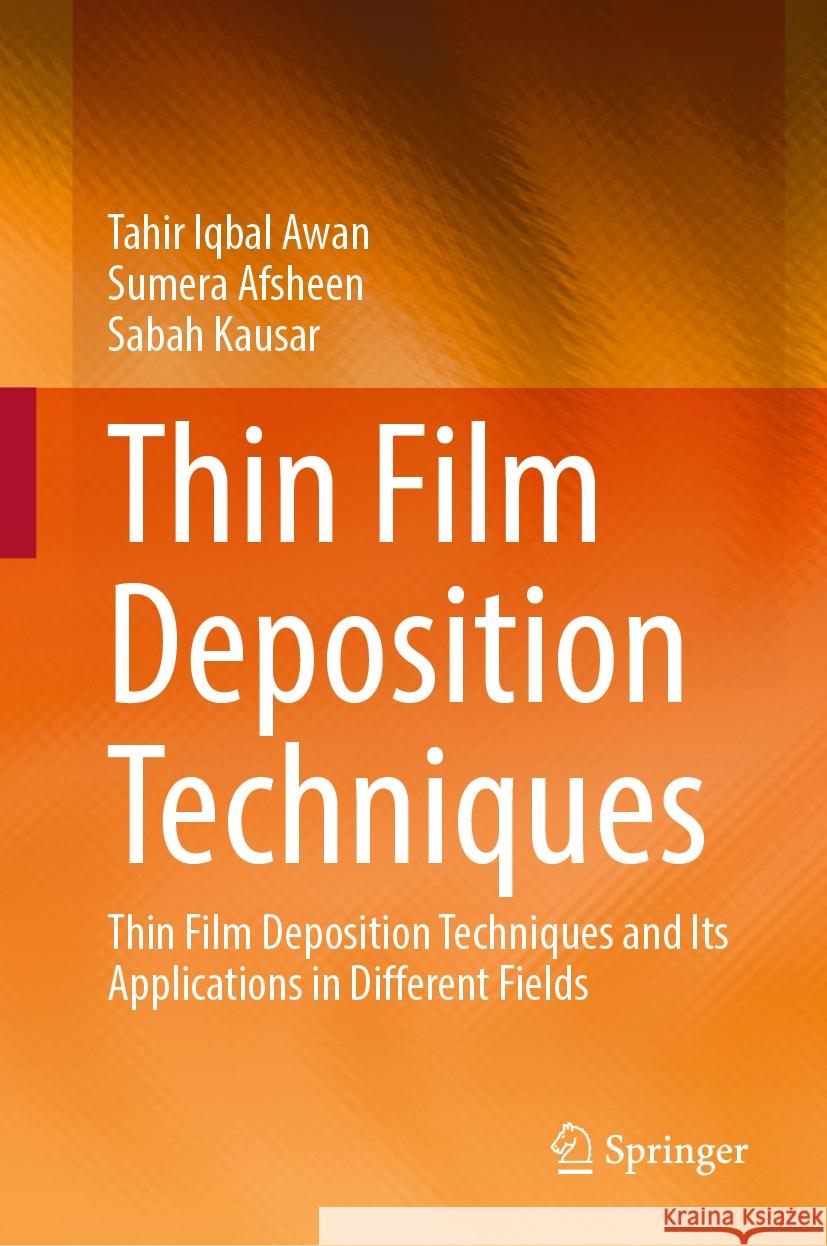 Thin Film Deposition Techniques: Thin Film Deposition Techniques and Its Applications in Different Fields Tahir Iqbal Awan Sumera Afsheen Sabah Kausar 9789819613632 Springer - książka