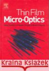 Thin Film Micro-Optics: New Frontiers of Spatio-Temporal Beam Shaping Grunwald, Ruediger 9780444517463 Elsevier Science