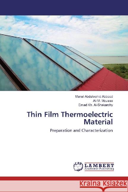 Thin Film Thermoelectric Material : Preparation and Characterization Abdulwahid Abbood, Manal; Moussa, Ali M.; Kh. Al-Shakarchy, Emad 9783659890383 LAP Lambert Academic Publishing - książka