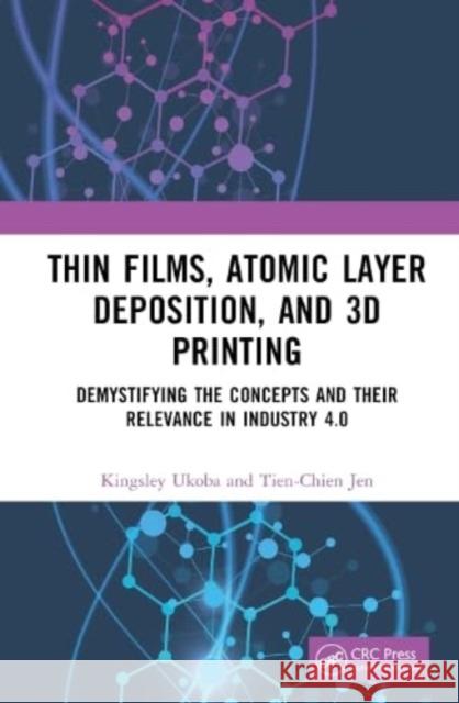 Thin Films, Atomic Layer Deposition, and 3D Printing Tien-Chien (University of Johannesburg, South Africa) Jen 9781032416953 Taylor & Francis Ltd - książka