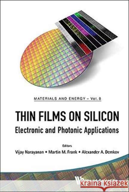 Thin Films on Silicon: Electronic and Photonic Applications Vijay Narayanan Martin M Alex Demkov 9789814740470 World Scientific Publishing Company - książka