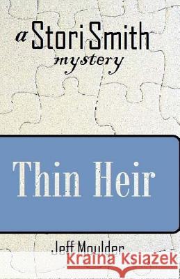 Thin Heir: A Stori Smith Mystery Jeff Moulder 9781478226857 Createspace - książka