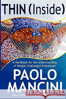 Thin (Inside): A Handbook for the Understanding of Weight-Challenged Individuals Mancini, Paolo 9781438936567 Authorhouse - książka