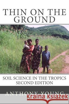 Thin on the Ground: Soil Science in the Tropics Second Edition Anthony Young 9780995656604 Land Resources Books - książka