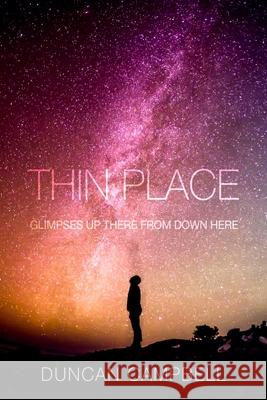 Thin Place: Glimpses Up There from Down Here Duncan Campbell 9780692799314 Palette Press - książka