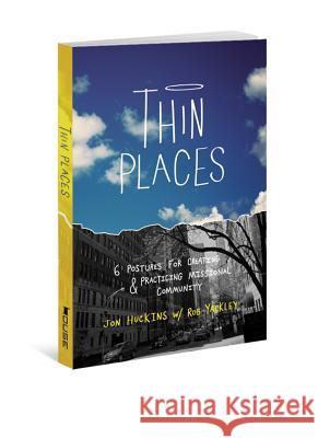 Thin Places: 6 Postures for Creating & Practicing Missional Community Jon Huckins Rob Yackley 9780834128873 House Studio - książka