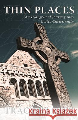 Thin Places: An Evangelical Journey Into Celtic Christianity Tracy Balzer 9780891125136 Leafwood Publishing - książka