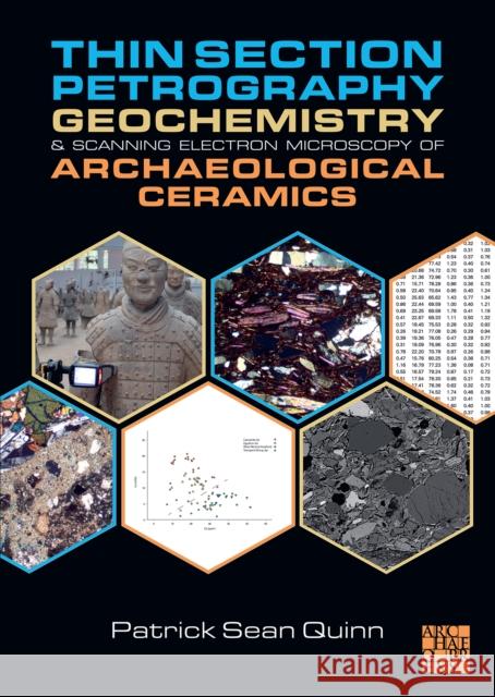 Thin Section Petrography, Geochemistry and Scanning Electron Microscopy of Archaeological Ceramics Patrick Sean Quinn   9781803272702 Archaeopress - książka