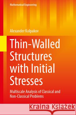 Thin-Walled Structures with Initial Stresses: Multiscale Analysis of Classical and Non-Classical Problems Alexander Kolpakov 9783032072467 Springer - książka