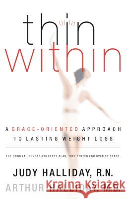 Thin Within: A Grace-Oriented Approach to Lasting Weight Loss Halliday, Judy 9780849908460 W Publishing Group - książka