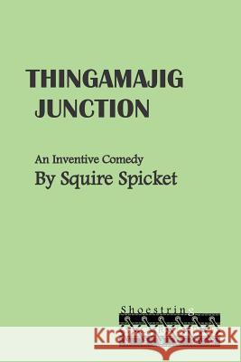 Thingamajig Junction: An Inventive Comedy for Middle School Theatre (Ages 11-14) Squire Spicket 9781505658392 Createspace - książka