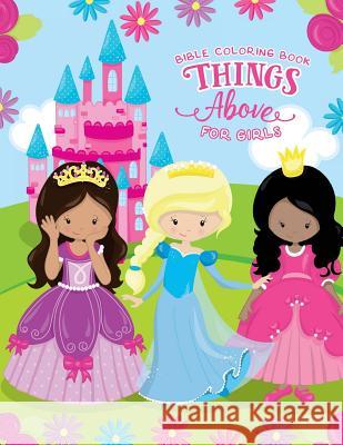 Things Above Bible Coloring Book for Girls Darcy Danson 9781979713467 Createspace Independent Publishing Platform - książka