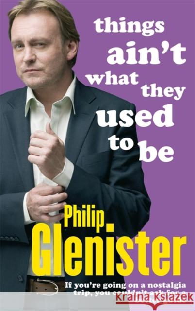 Things Ain't What They Used To Be Philip Glenister 9780751542066 LITTLE, BROWN BOOK GROUP - książka