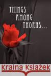 Things Among Thorns... Kayla Dann 9781450082563 Xlibris