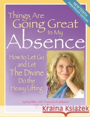 Things Are Going Great In My Absence: How To Let Go And Let The Divine Do The Heavy Lifting Lola Jones 9780985902605 Lola Jones. Inc. - książka