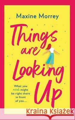 Things Are Looking Up: An uplifting, heartwarming romance from Maxine Morrey Maxine Morrey 9781801628167 Boldwood Books Ltd - książka