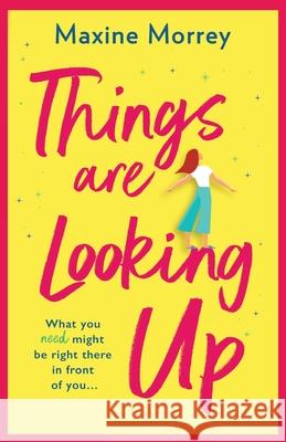 Things Are Looking Up: An uplifting, heartwarming romance from Maxine Morrey Maxine Morrey 9781838890476 Boldwood Books Ltd - książka
