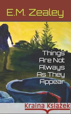Things Are Not Always As They Appear E M Zealey 9781737763338 Lovendurz.com - książka