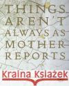 Things Aren't Always as Mother Reports  9781911306788 Dewi Lewis Publishing