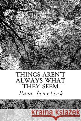 Things Aren't Always What They Seem Pam Garlick 9781497382022 Createspace - książka