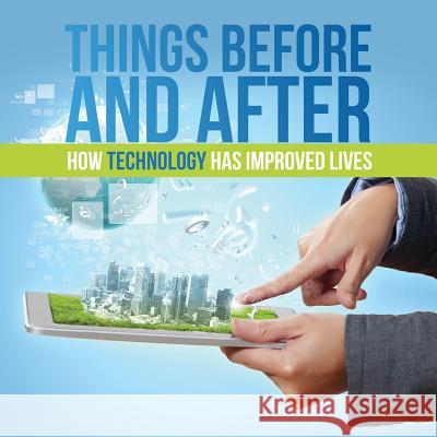 Things Before and After: How Technology has Improved Lives Baby Professor 9781682601365 Baby Professor - książka