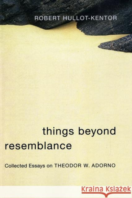 Things Beyond Resemblance: Collected Essays on Theodor W. Adorno Hullot-Kentor, Robert 9780231136594 Columbia University Press - książka