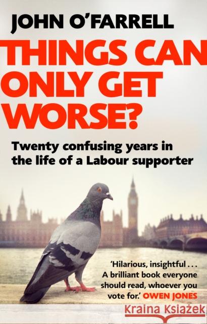 Things Can Only Get Worse?: Twenty confusing years in the life of a Labour supporter John O'Farrell 9781784162634  - książka