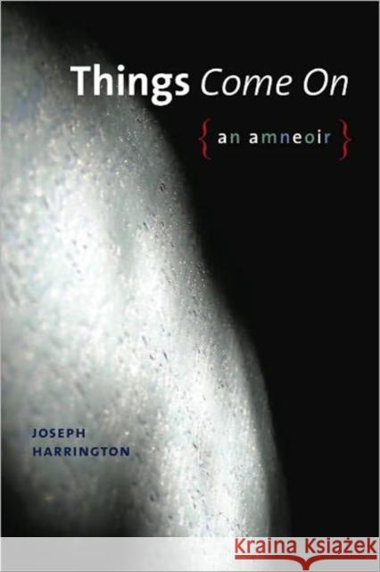 Things Come on: An Amneoir Harrington, Joseph 9780819571359 Wesleyan - książka